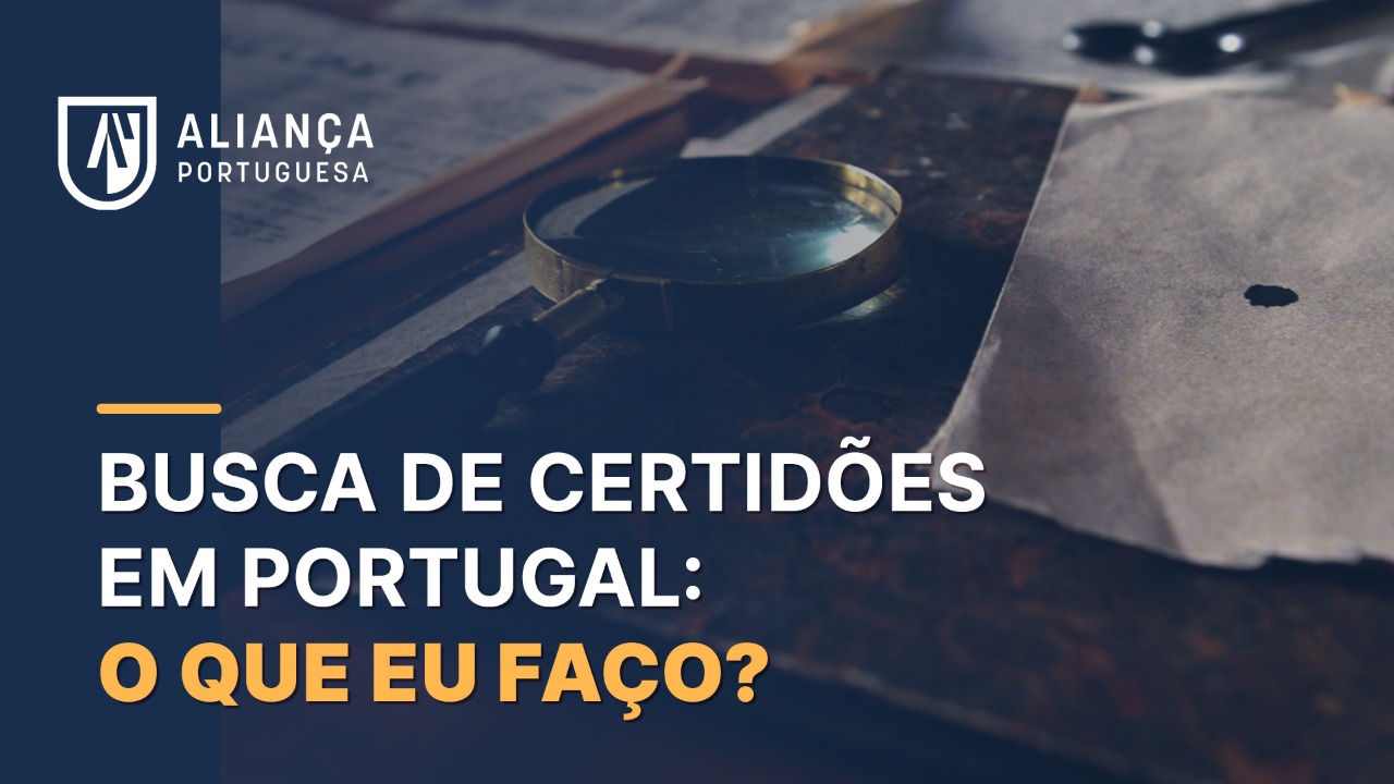 Busca de certidões em Portugal: O que eu faço?
